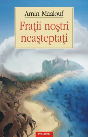 Literatura Universala - Fratii Nostri Neasteptati, Amin Maalouf - Editura Polirom