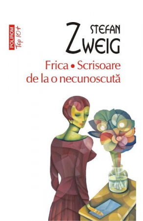 Carti - Frica. Scrisoare De La O Necunoscuta Top 10+ Nr 391, Stefan Zweig - Editura Polirom