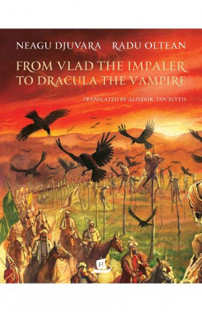 From Vlad The Impaler To Dracula The Vampire, Neagu Djuvara  - Editura Humanitas