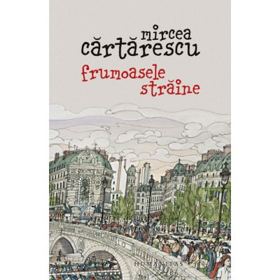 Carti - Frumoasele Straine, Mircea Cartarescu  - Editura Humanitas