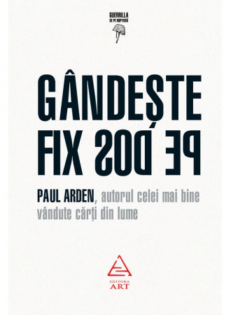 Carti educative - Gandeste Fix Pe Dos, Paul Arden - Editura Art