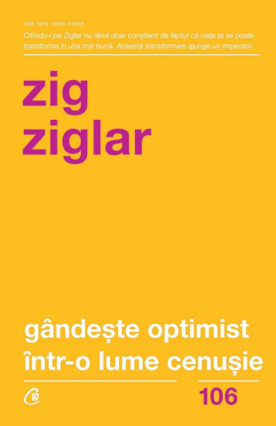 Curtea Veche - Gândește Optimist Într-O Lume Cenușie. Speranţa În Lupta Cu Grijile Zilnice, Zig Ziglar - Editura Curtea Veche