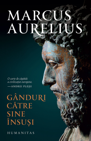 Literatura Universala - Ganduri Catre Sine Insusi, Marcus Aurelius - Editura Humanitas