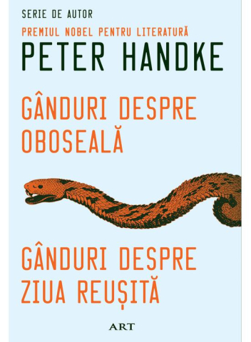 Carti - Ganduri Despre Oboseala. Ganduri Depre Ziua Reusita, Peter Handke - Editura Art