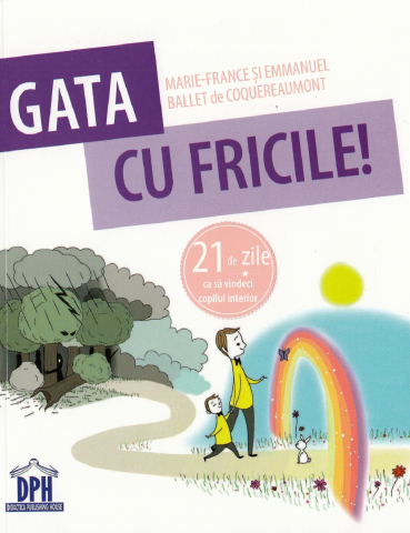 Grupe de varsta - Gata Cu Fricile!, Marie-France Ballet De Coquereaumont - Editura DPH