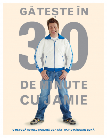 Curtea Veche - Gateste In 30 De Minute Cu Jamie, Jamie Oliver - Editura Curtea Veche
