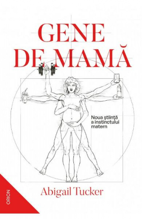 Parenting - Gene De Mama.Noua Stiinta A Instinctului, Abigail Tucker - Editura Nemira