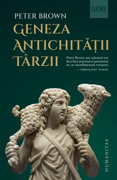 Istorie universala - Geneza Antichitatii Tarzii, Peter Brown  - Editura Humanitas