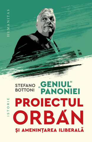 Carti - Geniul Panoniei.Proiectul Orban Si Amenintarea Iliberala, Stefano Bottoni - Editura Humanitas