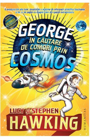 Fictiune pentru copii - George In Cautare De Comori Prin Cosmos, Stephen Hawking, Lucy Hawking  - Editura Humanitas