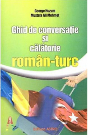 Atlase si Dictionare - Ghid Conversatie Si Calatorie Roman-turc,  - Editura Astro