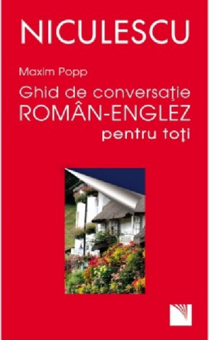 Carti - Ghid De Conversatie Roman - Engleza Pentru Toti, Maxim Popp - Editura Niculescu