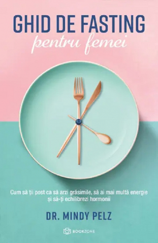 Grupe de varsta - Ghid De Fasting Pentru Femei, Dr. Mindy Pelz - Editura Bookzone