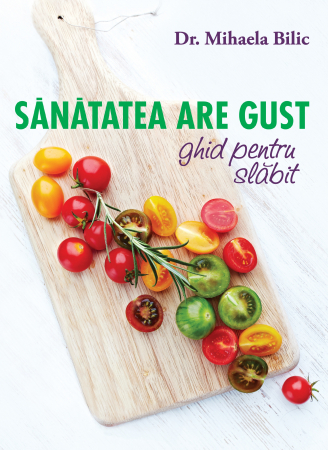 Curtea Veche - Ghid Pentru Slabit. Sanatatea Are Gust, Mihaela Bilic - Editura Curtea Veche