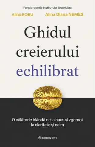 Carti - Ghidul Creierului Echilibrat, Alina Diana Nemes, Alina Robu - Editura Bookzone