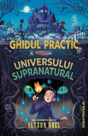 Fictiune - Ghidul Practic Al Universului Supranatural, Alyson Noel - Editura Paralela 45