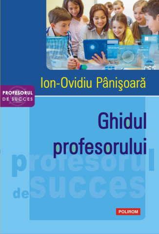 Manuale si auxiliare scolare - Ghidul Profesorului, Ion-Ovidiu Panisoara - Editura Polirom
