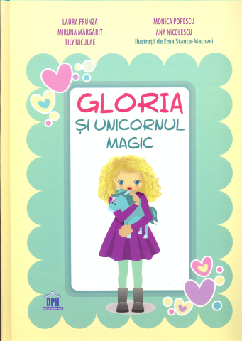Grupe de varsta - Gloria Si Unicornul Magic, Laura Frunza, Miruna Margarit, Tily Niculae, Monica Popescu, Ana Nicolescu - Editura DPH