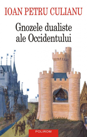 Literatura Universala - Gnozele Dualiste Ale Occidentului, Ioan Petru Culianu - Editura Polirom