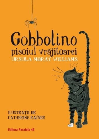 12-14 ani - Gobbolino, Pisoiul Vrajitoarei, Ursula Moray Williams - Editura Paralela 45