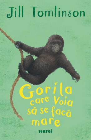 Fictiune pentru copii - Gorila Care Voia Sa Se Faca Mare, Jill Tomlinson - Editura Nemira