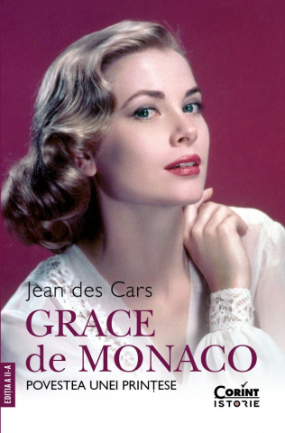 Biografii - Grace De Monaco. Povestea Unei Prințese, Jean Des Cars - Editura Corint