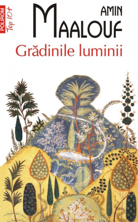 Literatura Universala - Gradinile Luminii Top 10+ Nr 642, Amin Maalouf - Editura Polirom
