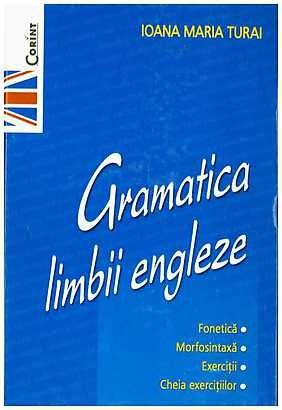 Manuale si auxiliare scolare - Gramatica Limbii Engleze, Ioana Maria Turai - Editura Corint