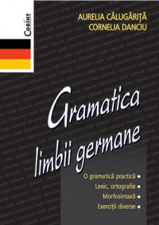 15-18 ani - Gramatica Limbii Germane, Cornelia Danciu, Aurelia Calugarita - Editura Corint