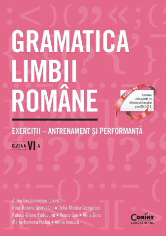Edituri - Gramatica Limbii Romane. Exercitii Clasa A Vi-A. Antrenament Si Performanta, Ileana Gae, Adina Ionescu, Maria-Ramona Nedea, Alina Dinu, Raluca-Diana Raducanu, Monica Georgescu, Irina-Roxana Georgescu,