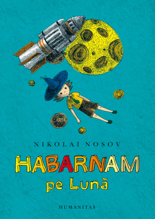 6-8 ani - Habarnam Pe Luna, Nikolai Nosov  - Editura Humanitas