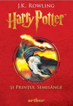 12-14 ani - Harry Potter Si Printul Semisange, J.K. Rowling - Editura Art