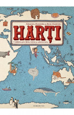 Atlase si Dictionare - Harti, Aleksandra Mizielinska, Daniel Mizielinski  - Editura Humanitas