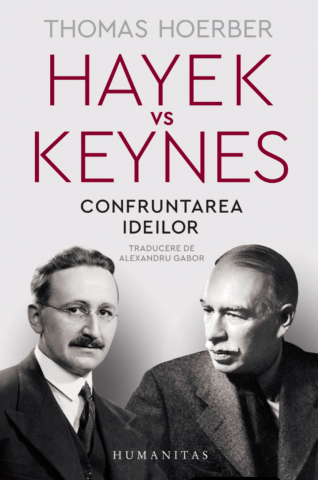 Carti - Hayek Vs Keynes.Confruntarea Ideilor, Thomas Hoerber - Editura Humanitas