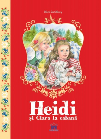 Grupe de varsta - Heidi Si Clara La Cabana, Marie-Jose Maury - Editura DPH