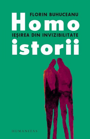 Eseistica - Homoistorii.Iesirea Din Invizibilitate, Florin Buhuceanu  - Editura Humanitas