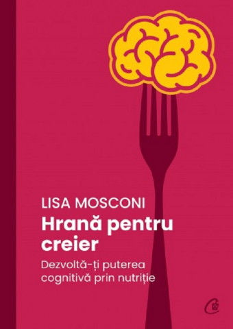Carti - Hrana Pentru Creier, Lisa Mosconi - Editura Curtea Veche