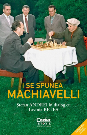 Biografii - I Se Spunea Machiavelli. Ștefan Andrei În Dialog Cu Lavinia Betea, Lavinia Betea, Ștefan Andrei - Editura Corint