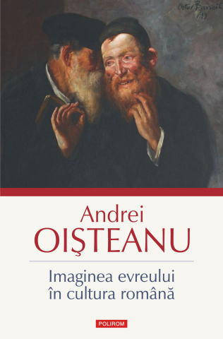 Carti - Imaginea Evreului În Cultura Romana, Andrei Oisteanu - Editura Polirom