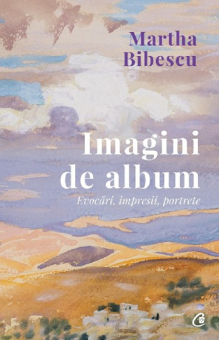 Biografii - Imagini De Album, Martha Bibescu - Editura Curtea Veche