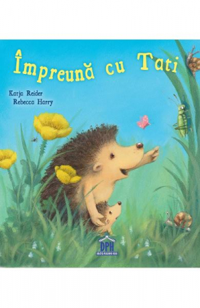 Colectia Ilustrate - Impreuna Cu Tati, Katja Reider, Rebecca Harry - Editura DPH