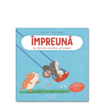 Fictiune pentru copii - Impreuna Ne Distram Mai Bine, Soricelule!,  - Editura Univers Enciclopedic
