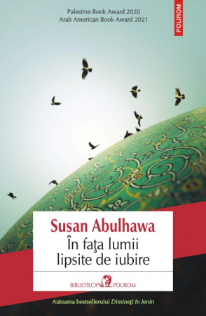 Literatura Universala - In Fata Lumii Lipsite De Iubire, Susan Abulhawa - Editura Polirom