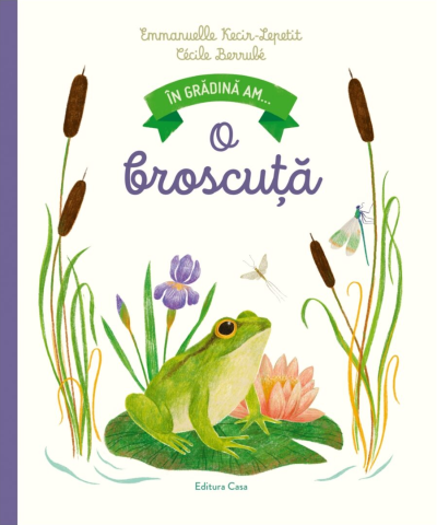 Edituri - In Gradina Am... O Broscuta, Emanuelle Kecir-Lepetit, Cecile Berrube - Editura Casa