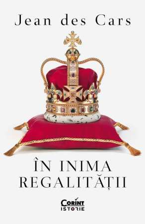 Adulti - În Inima Regalității, Jean Des Cars - Editura Corint