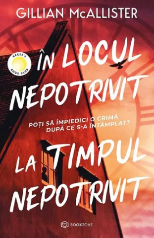 Beletristica - În Locul Nepotrivit, La Timpul Nepotrivit, Gillian Mcallister - Editura Bookzone