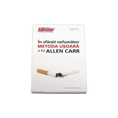 Dezvoltare personala - În Sfârşit Nefumător, Allen Carr  - Editura Humanitas