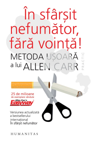 Adulti - In Sfarsit Nefumator, Fara Vointa, Allen Carr - Editura Humanitas