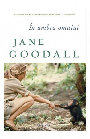 Stiinta - In Umbra Omului, Jane Goodall - Editura Art