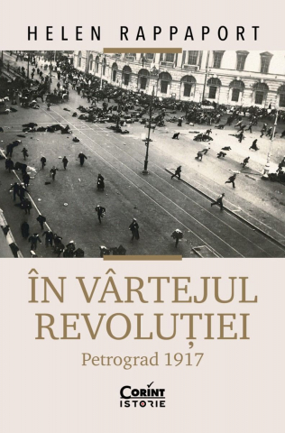 Grupe de varsta - În Vârtejul Revoluției. Petrograd 1917, Helen Rappaport - Editura Corint